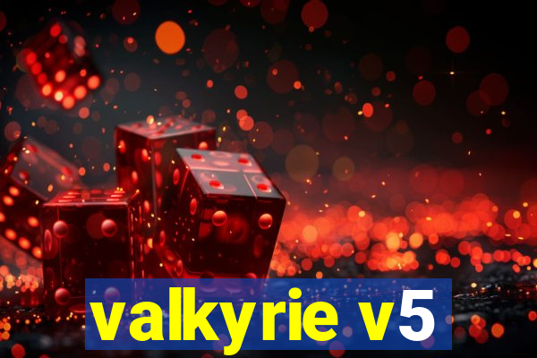 valkyrie v5